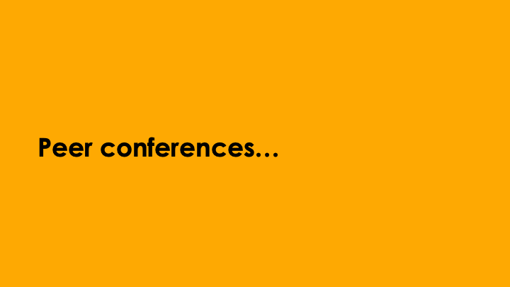 Peer conferences...