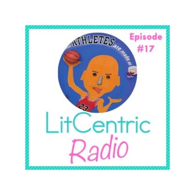Episode #17 LitCentric Radio