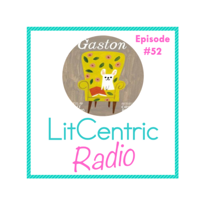 Episode 52 LitCentric Radio