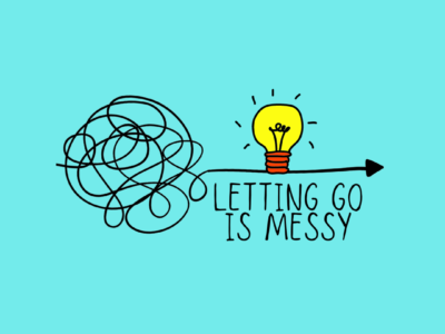 Letting Go is Messy